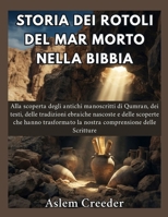 Storia dei Rotoli del Mar Morto nella Bibbia: Alla scoperta degli antichi manoscritti di Qumran, dei testi, delle tradizioni ebraiche nascoste e delle ... la nostra compren (Italian Edition) B0HG1DPMVW Book Cover