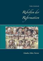 Rebellen der Reformation: Glaube, Eifer, Terror 3740707151 Book Cover