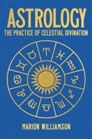Astrology: The Pratice of Celestial Divination 1398836052 Book Cover