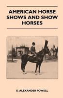 American Horse Shows And Show Horses 1445524228 Book Cover