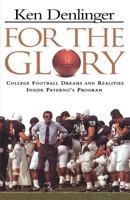 For the Glory: College Football Dreams and Realities Inside Paterno's Program 0312134967 Book Cover