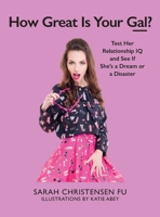 How Great Is Your Gal?: Test Her Relationship IQ and See If She's a Dream or a Disaster 1510721282 Book Cover
