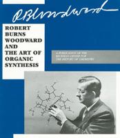 Robert Burns Woodward and the Art of Organic Synthesis: To Accompany an Exhibit by the Beckman Center for the History of Chemistry (Publication / Beckman Center for the History of Chemistry) 0941901084 Book Cover