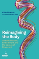 Reimagining the Body: An Embodiment Curriculum for the 21st Century 1805013769 Book Cover