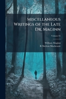 Miscellaneous Writings of the Late Dr. Maginn; Volume 05 1171760329 Book Cover