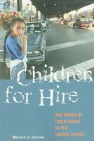 Children for Hire: The Perils of Child Labor in the United States 0313361355 Book Cover
