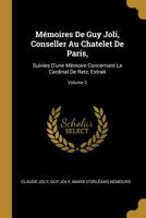 M�moires de Guy Joli, Conseller Au Chatelet de Paris,: Suivies d'Une M�moire Concernant Le Cardinal de Retz, Extrait; Volume 2 0274209179 Book Cover