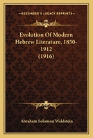 The Evolution of Modern Hebrew literature, 1850-1912 1436840910 Book Cover