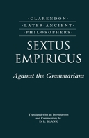 Sextus Empiricus: Against the Grammarians (Adversus Mathematicos I) (Clarendon Later Ancient Philosophers) 0198244703 Book Cover