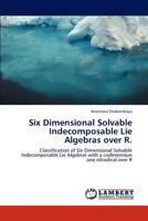 Six Dimensional Solvable Indecomposable Lie Algebras over R. 3846510866 Book Cover