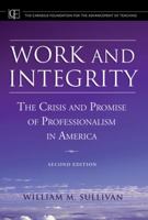 Work and Integrity: The Crisis and Promise of Professionalism in America (JB-Carnegie Foundation for the Adavancement of Teaching) 0887307272 Book Cover