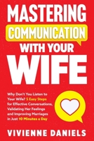 Mastering Communication With Your Wife: Why Don’t You Listen to Your Wife? 5 Easy Steps for Effective Conversations, Validating Her Feelings and ... (Mastering Communication with Your Partner) B0F12L8FZD Book Cover