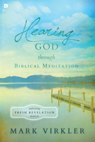 Hearing God through Biblical Meditation: Unlocking Fresh Revelation Daily 0768408814 Book Cover