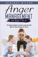 Anger Management for Kids 5 to 8: The Ultimate Beginner's Guide to teach Your Kids Effective Anger Management Tactics 1088226973 Book Cover