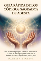 Guía Rápida de los Códigos Sagrados de Agesta: Más de 90 códigos para activar la abundancia, la salud, el amor y la protección, con el método de las ... Rápidas de Espiritualidad) (Spanish Edition) B0HBMNWMT7 Book Cover
