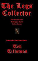 The Legs Collector: A Kellogg & Beck Novel 0615582443 Book Cover