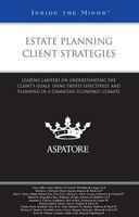 Estate Planning Client Strategies: Leading Lawyers on Understanding the Client's Goals, Using Trusts Effectively, and Planning in a Changing Economic Climate 0314207376 Book Cover