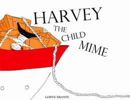 Harvey the Child Mime 0982220553 Book Cover