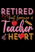 Retired But Forever a Teacher at Heart: Notebook Journal Diary 110 Lined Page 1708047492 Book Cover