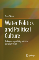 Water Politics and Political Culture: Turkey's Compatibility with the European Union 3319368893 Book Cover