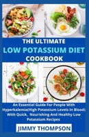 The Ultimate Low Potassium Diet Cookbook: An Essential Guide For People With Hyperkalemia(High Potassium Levels In Blood) With Quick, Nourishing And Healthy Low Potassium Recipes B09CL18DRB Book Cover
