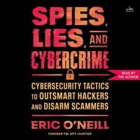 Spies, Lies, and Cybercrime: Cybersecurity Tactics to Outsmart Hackers and Disarm Scammers B0FRD3LDSP Book Cover