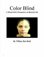 Color Blind- A Mixed Girl's Perspective on Biracial Life 0615476511 Book Cover