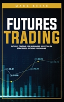 Futures trading: Futures trading for beginners, investing in strategies, options for income 1801645914 Book Cover