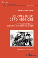 Les Cols Bleus de Pointe-Noire: La révolution congolaise au bout de la chanson (1965-1972) (Études Africaines) (French Edition) 2336447053 Book Cover