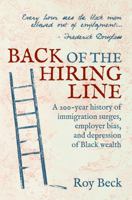 Back of the Hiring Line: A 200-Year History of Immigration Surges, Employer Bias, and Depression of Black Wealth 1737954702 Book Cover