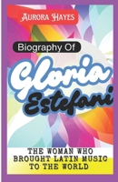 Biography of Gloria Estefan: The Woman Who Brought Latin Music to the World B0DWZQKVX1 Book Cover