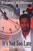 It's Not Too Late: Dialogue from the Heart 0615284000 Book Cover