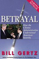 Betrayal: How the Clinton Administration Undermined American Security 0895263173 Book Cover