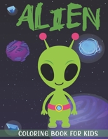 ALIEN COLORING BOOK FOR KIDS: A Kids Coloring Book With Alien Collection, Stress Remissive, and Relaxation. B08STLPD2B Book Cover