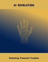 Ai Revolution: Unlocking Financial Freedom B0FPWGWTL9 Book Cover