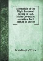 Memorials of the Right Reverend Father in God, Myles Coverdale, Sometime Lord Bishop of Exeter 1164908987 Book Cover