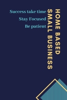 Success take time Stay Focused Be patient Home Based Small Business: resales and profit tracking book For resale website users looking to grow their stores or garage sale 1709617306 Book Cover