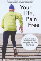 Your Life, Pain-Free : A Doctor's Guide to Healing from Pain, Strengthening Your Core, and Living the Sport of Life - Sports Medicine and Full Spinal Control for Everyone 1963667190 Book Cover