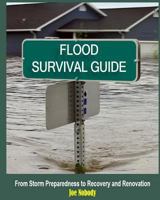 Flood Survival Guide: From Storm Preparedness to Recovery and Renovation 179043226X Book Cover