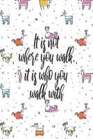It Is Not Where You Walk It Is Who You Walk With: Dog Sitter's Planner | Daily Organizer With Hourly Intervals, Priorities And Notes 1699976465 Book Cover