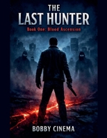 THE LAST HUNTER Book One: Blood Ascension (1) B0GW9MCL1B Book Cover