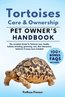 TORTOISES CARE AND OWNERSHIP: THE COMPLETE GUIDE TO TORTOISES CARE, COST, FEEDING, INTERACTION, GROOMING, HEALTH TRAINING AND MORE B0CRK9Z6YW Book Cover