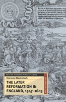 The Later Reformation in England 1547-1603 0333921399 Book Cover