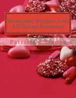 Romantic Recipes and All Things Romance 1544659024 Book Cover