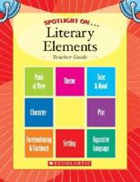 Spotlight On.... Literary Elements - Teacher's Guide (Literary Elements, Teacher's Guide) 0439659787 Book Cover