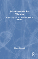 Psychoanalytic Sex Therapy: Exploring the Unconscious Life of Sexuality 1032330988 Book Cover