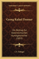 Georg Rafael Donner: Ein Beitrag Zur Osterreichischen Kunstgeschichte (1853) 1104753960 Book Cover