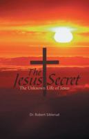 Jesus Secret: The Unknown Life of Jesus 1466950471 Book Cover