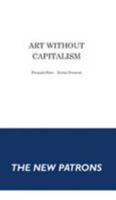 Art without Capitalism - the New Patrons 2840665913 Book Cover