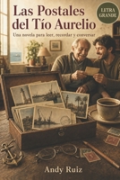 Las Postales del Tío Aurelio: Una novela en letra grande, capítulos cortos y lectura fácil | Para leer, recordar y conversar | Con preguntas para ... (Historias en Letra Grande) (Spanish Edition) B0H7RKHRZ7 Book Cover